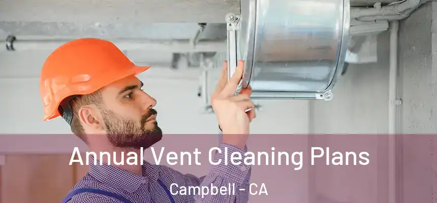  Annual Vent Cleaning Plans Campbell - CA