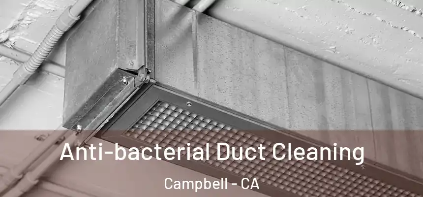  Anti-bacterial Duct Cleaning Campbell - CA