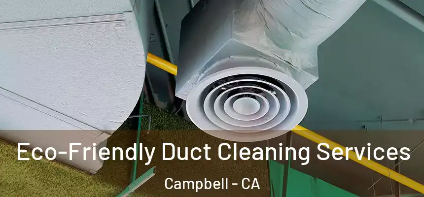  Eco-Friendly Duct Cleaning Services Campbell - CA