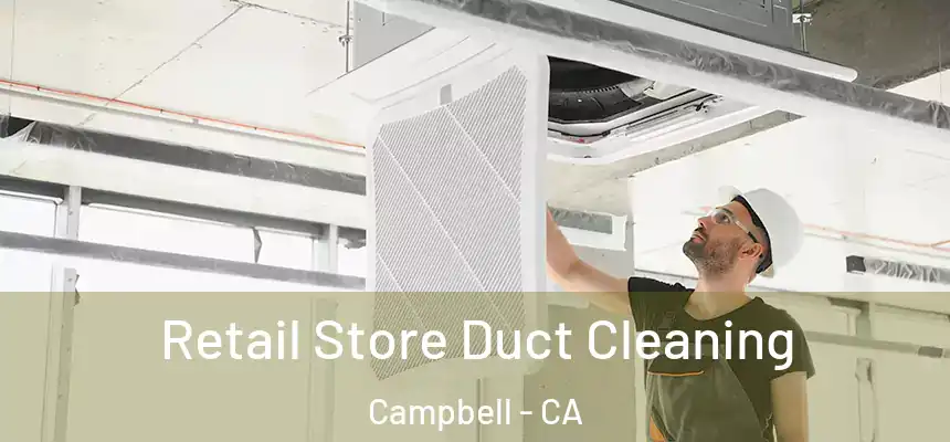  Retail Store Duct Cleaning Campbell - CA
