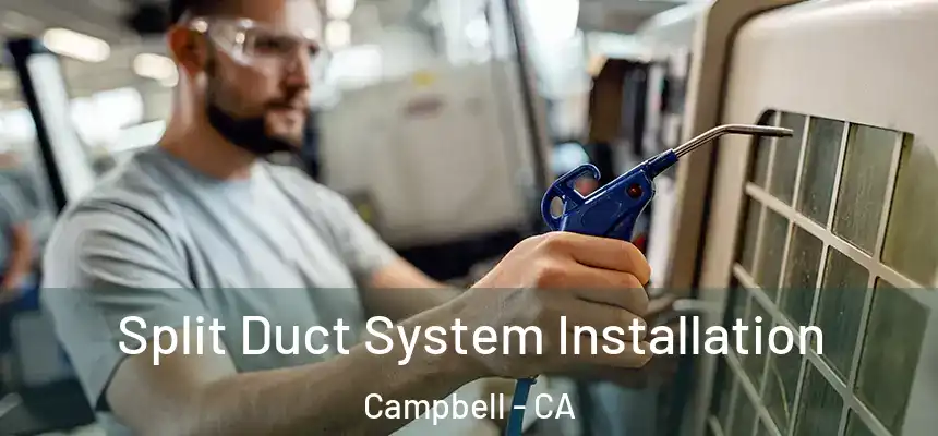  Split Duct System Installation Campbell - CA