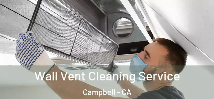 Wall Vent Cleaning Service Campbell - CA